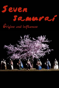 Seven Samurai: Origins and Influences streaming